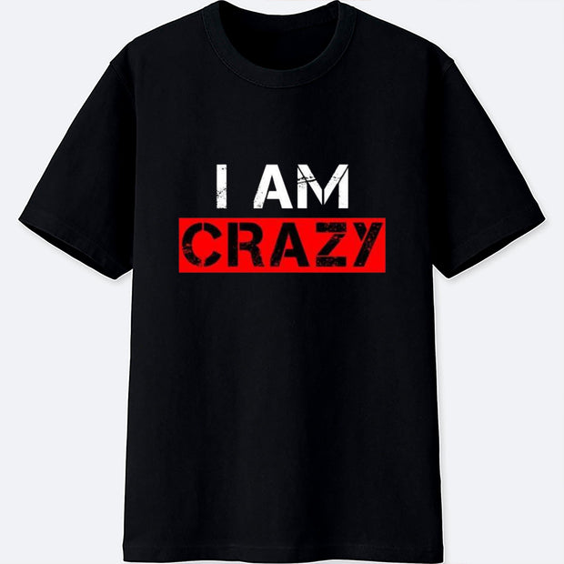 I am crazy T-Shirt