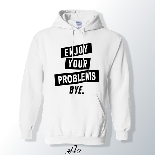 Enjoy your Problems Hoodie