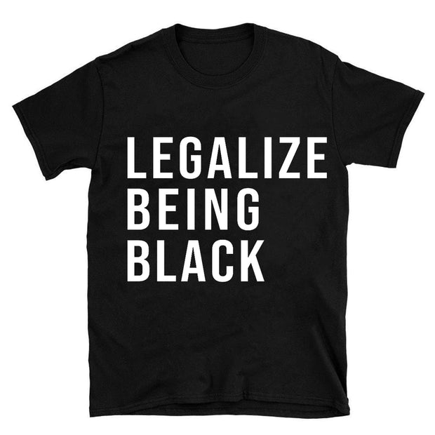 Legalize being black T-shirt