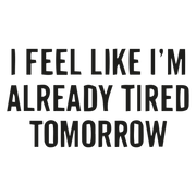 Tired tomorrow T-shirt