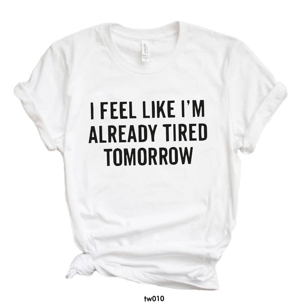 Tired tomorrow T-shirt