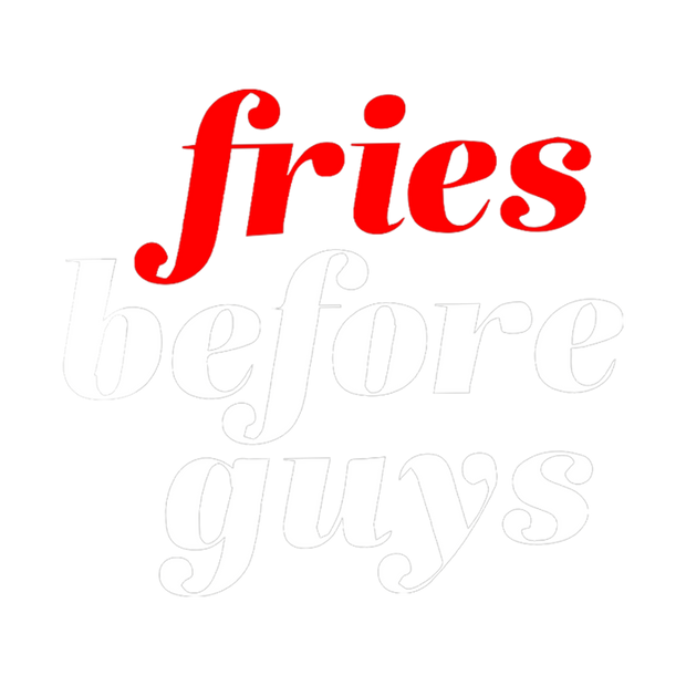 Fries before guys T-Shirt
