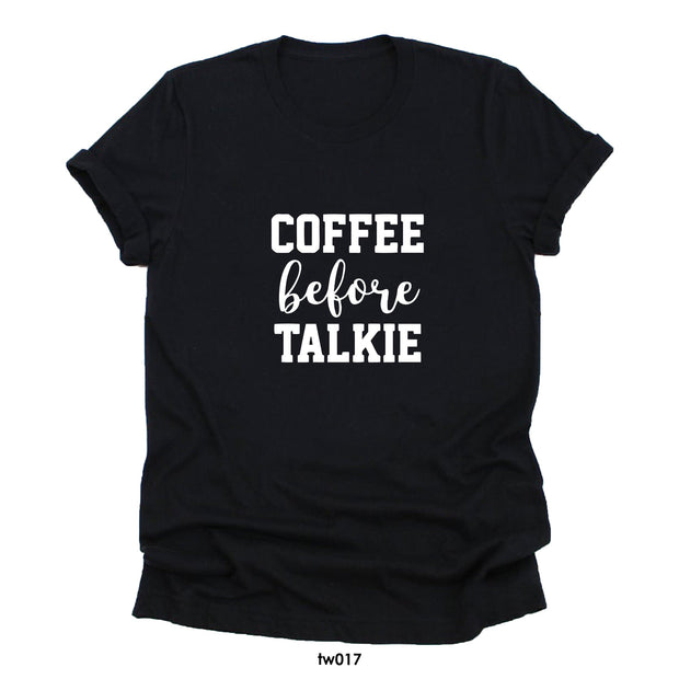 Coffee before talkie T-Shirt