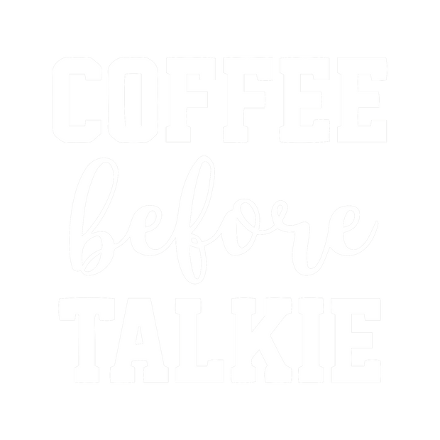 Coffee before talkie T-Shirt